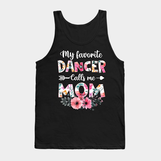 My Favorite Dancer Calls Me Mom Dancing Mother's Day Tank Top by FogHaland86